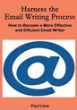 Harness the Email Writing Process: : How to Become a More Effective and Efficient Email Writer - Paperback
