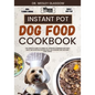 Instant Pot Dog Food Cookbook: The Complete Guide to Canine Vet-Approved Homemade Dog Food Quick and Nutritious recipes for a Tail Wagging and Health - Paperback