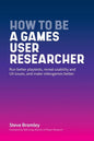 How To Be A Games User Researcher: Run better playtests, reveal usability and UX issues, and make videogames better - Paperback