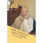 How I Survived Bone Cancer: Against All Odds - Paperback