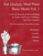 Just Diabetic Meal Plans, Basic Meals, Vol 1: A Collection of Planned Meals for Type 1 and Type 2 Diabetics and their Families - Paperback