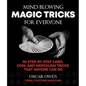Mind-Blowing Magic Tricks for Everyone: 50 Step-By-Step Card, Coin, and Mentalism Tricks That Anyone Can Do - Hardcover