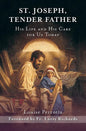 St. Joseph, Tender Father: His Life and His Care for Us Today - Paperback