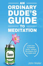 An Ordinary Dude's Guide to Meditation: Learn how to meditate easily - without the religion, fluff or hippie stuff - Paperback