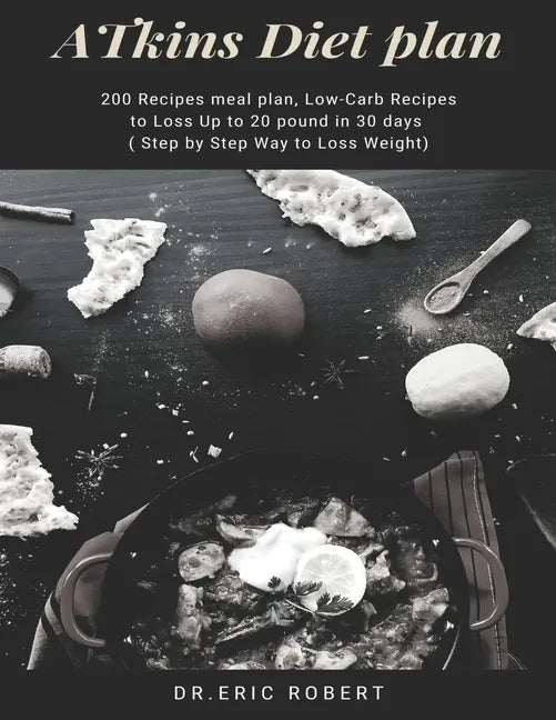Atkins Diet Plan: 200 Recipes meal plan, Low-Carb Recipes to Loss Up to 20 pound in 30 days ( Step by Step Way to Loss Weight) - Paperback