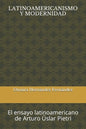 Latinoamericanismo Y Modernidad: El ensayo latinoamericano de Arturo Úslar Pietri - Paperback