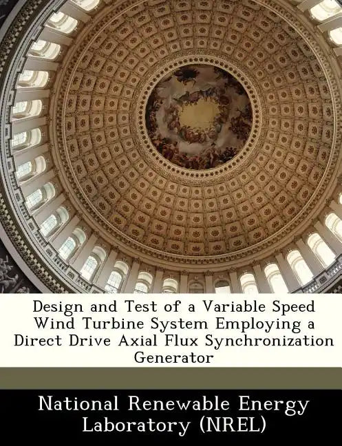 Design and Test of a Variable Speed Wind Turbine System Employing a Direct Drive Axial Flux Synchronization Generator - Paperback