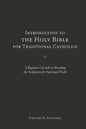 Introduction to the Holy Bible for Traditional Catholics: A Beginner's Guide to Reading the Scriptures for Spiritual Profit - Paperback
