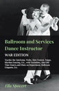 Ballroom and Services Dance Instructor - War Edition - Teaches the Quickstep, Waltz, Slow Foxtrot, Tango, Rhythm Dancing, Etc., with Variations, Also - Paperback