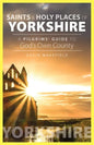 Saints and Holy Places of Yorkshire: A Pilgrims' Guide to God's Own County - Paperback