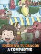 Enseña a tu Dragón a Compartir: (Teach Your Dragon To Share) Un lindo cuento para ayudar a los niños a comprender el compartir y el trabajo en equipo. - Hardcover