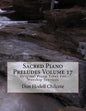 Sacred Piano Preludes Volume 17: Original Piano Solos For Worship Services - Paperback