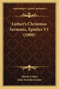 Luther's Christmas Sermons, Epistles V1 (1908) - Paperback