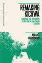 Remaking Kichwa: Language and Indigenous Pluralism in Amazonian Ecuador - Paperback