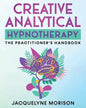 Creative Analytical Hypnotherapy: The Practitioner's Handbook - Paperback