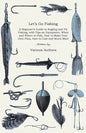 Let's Go Fishing - A Beginner's Guide to Angling and Fly Fishing, with Tips on Equipment, When and Where to Fish, How to Make Your Own Flies, How to C - Paperback