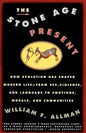 Stone Age Present: How Evolution Has Shaped Modern Life -- From Sex, Violence and Language to Emotions, Morals and Communities - Paperback