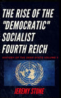 History of the Deep State Volume 3: The Rise of the Democratic Socialist Fourth Reich - Paperback