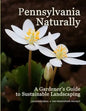 Pennsylvania Naturally: A Gardener's Guide to Sustainable Landscaping - Paperback
