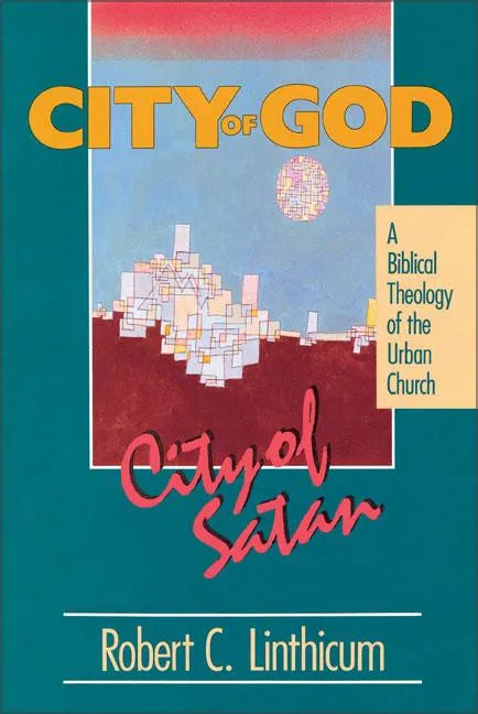 City of God, City of Satan: A Biblical Theology of the Urban City - Paperback