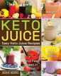 Keto Juice: Easy Keto Juice Recipes to Lose Weight, Gain Enery, and Feel Great in Your Body - Paperback