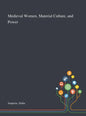 Medieval Women, Material Culture, and Power - Hardcover