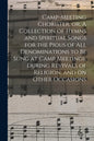 Camp-meeting Chorister, or, A Collection of Hymns and Spiritual Songs for the Pious of All Denominations to Be Sung at Camp Meetings, During Revivals - Paperback