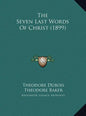 The Seven Last Words of Christ (1899) - Hardcover