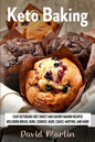 Keto Baking: Easy Keto Diet Sweet and Savory Baking Recipes including Bread, Buns, Cookies, Bars, Cakes, and Muffins - Paperback