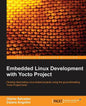 Embedded Linux Development with Yocto Project: Develop fascinating Linux-based projects using the groundbreaking Yocto Project tools - Paperback