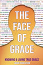 The Face of Grace: Knowing and Living True Grace - Paperback