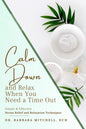 Calm Down and Relax: Simple & Effective Stress Relief & Relaxation Techniques for When You Need Time Out - Paperback