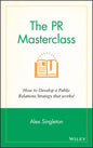 The PR Masterclass - How to Develop a PublicRelations Strategy That Works - Hardcover