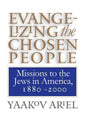 Evangelizing the Chosen People: Missions to the Jews in America, 1880 - 2000 - Paperback