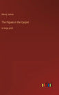 The Figure in the Carpet: in large print - Hardcover