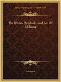 The Divine Symbols And Art Of Alchemy - Hardcover