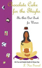 Chocolate Cake for the Thighs - The Anti-Diet Book for Women: 101 Fun and Helpful Health and Fitness Tips - Paperback