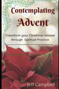 Contemplating Advent: Transform Your Christmas Season Through Spiritual Practice - Paperback