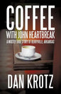 Coffee with John Heartbreak: A Mostly True Story of Berryville, Arkansas - Paperback