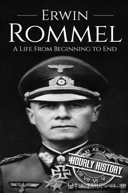Erwin Rommel: A Life From Beginning to End - Paperback