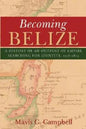 Becoming Belize: A History of an Outpost of Empire Searching for Identity, 1528-1823 - Paperback