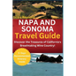 Napa and Sonoma Travel Guide: Discover the Treasures of California's Breathtaking Wine Country! - Paperback