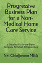 Progressive Business Plan for a Non-Medical Home Care Service: A Detailed Fill-in-the-Blank Template for Smart Entrepreneurs - Paperback