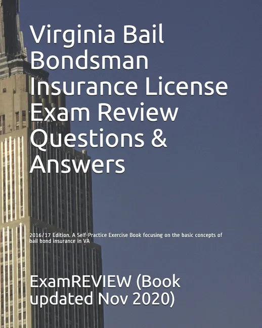 Virginia Bail Bondsman Insurance License Exam Review Questions & Answers 2016/17 Edition: A Self-Practice Exercise Book focusing on the basic concepts - Paperback