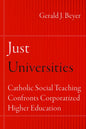 Just Universities: Catholic Social Teaching Confronts Corporatized Higher Education - Paperback