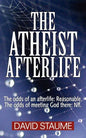 The Atheist Afterlife: The odds of an afterlife - Reasonable. The odds of meeting God there - Nil. - Paperback