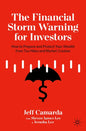 The Financial Storm Warning for Investors: How to Prepare and Protect Your Wealth from Tax Hikes and Market Crashes - Paperback