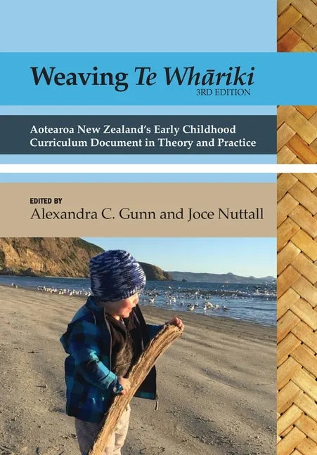 Weaving te Whāriki: Aotearoa New Zealand's early childhood curriculum document in theory and practice (3rd ed) - Paperback