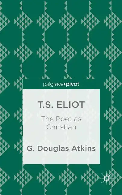 T.S. Eliot: The Poet as Christian - Hardcover