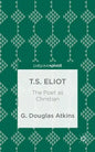 T.S. Eliot: The Poet as Christian - Hardcover
